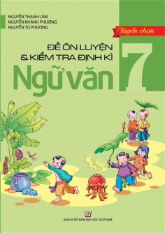 Tuyển chọn đề ôn luyện & kiểm tra định kì Ngữ Văn 7