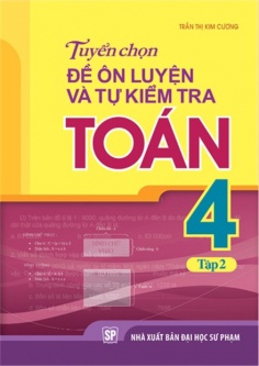 Tuyển chọn đề ôn luyện và tự kiểm tra Toán 4 - Tập 2