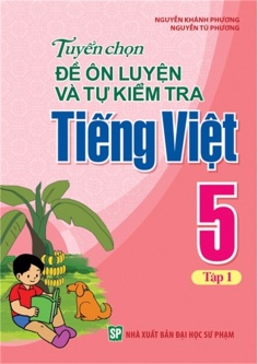 Tuyển chọn đề ôn luyện và tự kiểm tra Tiếng Việt 5 - Tập 1