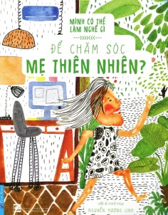 Mình có thể làm nghề gì  để chăm sóc mẹ thiên nhiên?