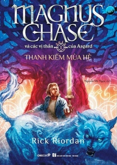 Magnus Chase và các vị thần của Asgard - Phần 1: Thanh kiếm mùa hè