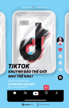 TikTok Khuynh Đảo Thế Giới Như Thế Nào?