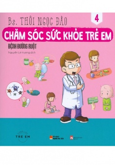 Chăm sóc sức khỏe trẻ em: Bệnh đường ruột (Tập 4)