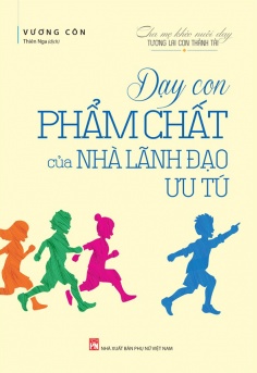 Dạy Con Phẩm Chất Của Nhà Lãnh Đạo Ưu Tú