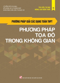 Phương Pháp Giải Các Dạng Toán THPT - Phương Pháp Tọa Độ Trong Không Gian