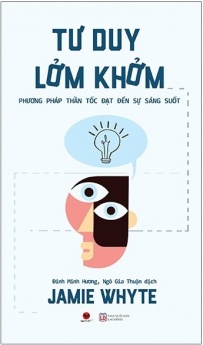 Tư Duy Lởm Khởm - Phương Pháp Thần Tốc Đạt Đến Sự Sáng Suốt