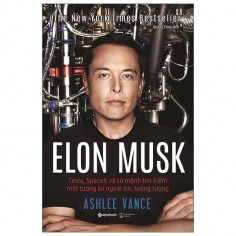 Elon Musk: Tesla, Spacex Và Sứ Mệnh Tìm Kiếm Một Tương Lai Ngoài Sức Tưởng Tượng (Tái Bản 2020)