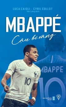 Mbappé - Cậu bé vàng