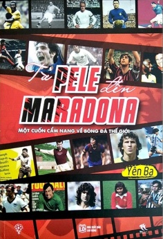 Từ Pele Đến Maradona - Một cuốn cẩm nang về bóng đá thế giới