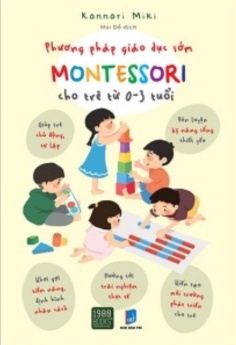 Phương Pháp Giáo Dục Sớm Montessori Cho Trẻ Từ 0 - 3 Tuổi