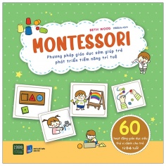 Montessori - Phương Pháp Giáo Dục Sớm Giúp Trẻ Phát Triển Tiềm Năng Trí Tuệ