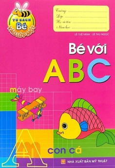 Tủ Sách Bé Vào Lớp 1 - Bé Với Abc (Tái Bản 2020)
