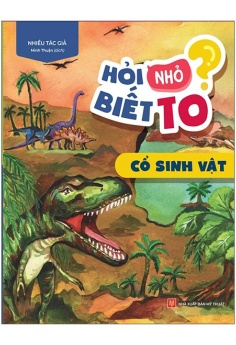 Hỏi Nhỏ Biết To - Cổ Sinh Vật (Tái Bản 2022)