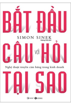 Bắt Đầu Với Câu Hỏi Tại Sao - Nghệ Thuật Truyền Cảm Hứng Trong Kinh Doanh (Tái Bản 2021)