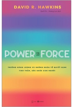 Power Vs Force - Trường Năng Lượng Và Những Nhân Tố Quyết Định Tinh Thần Và Sức Khỏe Con Người (Tái Bản)