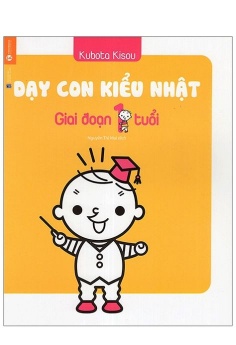 Dạy Con Kiểu Nhật - Giai Đoạn 1 Tuổi (Tái Bản 2021)