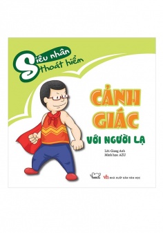 Siêu nhân thoát hiểm: Cảnh giác với người lạ (Tái bản)