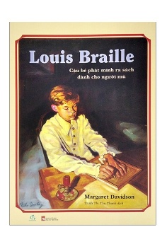 Louis Braille - Cậu Bé Phát Minh Ra Sách Dành Cho Người Mù