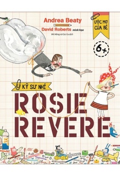 Ước Mơ Của Bé - Kỹ Sư Nhí Rosie Revere