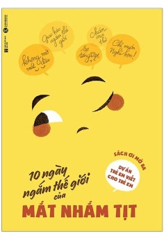 10 Ngày Ngắm Thế Giới Của Mắt Nhắm Tịt - Dự Án Trẻ Em Viết Cho Trẻ Em