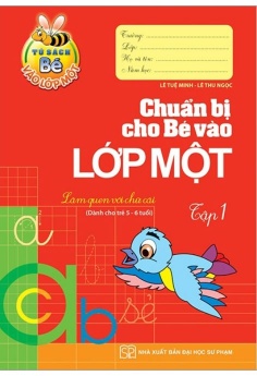 Tủ sách bé vào lớp 1 - Chuẩn bị cho bé vào lớp 1 - tập 1