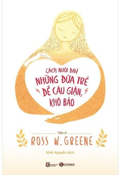 Cách Nuôi Dạy Đứa Trẻ Dễ Cáu Giận, Khó Bảo