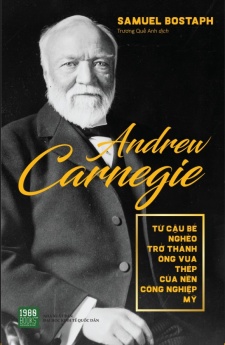 Andrew Carnegie - Từ cậu bé nghèo trở thành ông vua thép