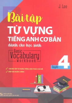 Basic Vocabulary - Workbook Primary 4/ Bài Tập Từ Vựng Tiếng Anh Cơ Bản - Tập 4