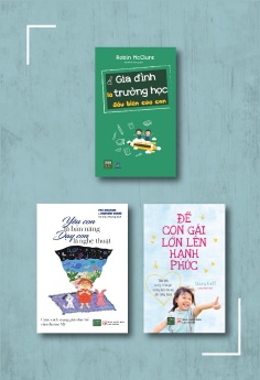 Combo Gia đình là trường học đầu tiên của con + Yêu con là bản năng, dạy con là nghệ thuật + Để con gái lớn lên hạnh phúc