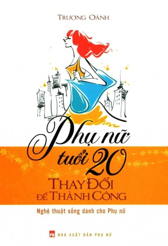 Phu nu tuoi 20 thay doi de thanh cong Phu nu tuoi 20 thay doi de thanh cong