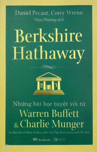 Berkshire Hathaway: Nhung bai hoc tuyet voi tu Warren Buffett va Charlie Munger tai Dai hoi co dong thuong nien cua Tap doan trong suot 30 nam (Tai ban))