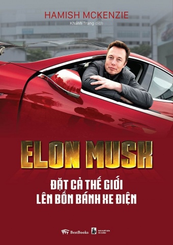 Elon Musk - Dat ca the gioi len bon banh xe dien Elon Musk - Dat ca the gioi len bon banh xe dien