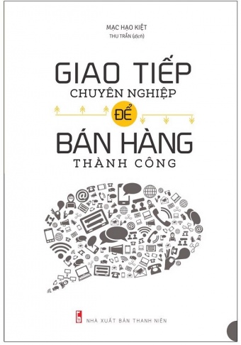 Giao tiep chuyen nghiep de ban hang thanh cong (Tai ban) Giao tiep chuyen nghiep de ban hang thanh cong (Tai ban)