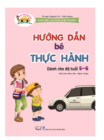 Giao duc an toan giao thong - Huong dan be thuc hanh - Danh cho tre 5-6 tuoi