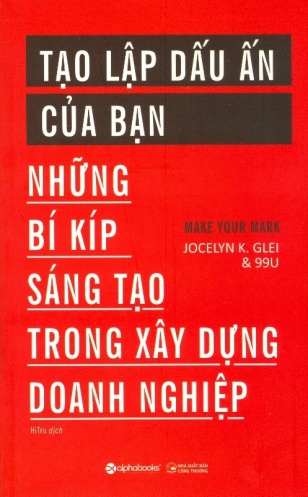 Tao lap dau an cua ban: Nhung bi kip sang tao trong xay dung doanh nghiep Tao lap dau an cua ban: Nhung bi kip sang tao trong xay dung doanh nghiep