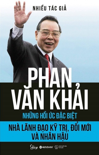 Phan Van Khai – Nha lanh dao ky tri, doi moi va nhan hau (Nhung hoi uc dac biet) Phan Van Khai – Nha lanh dao ky tri, doi moi va nhan hau (Nhung hoi uc dac biet)