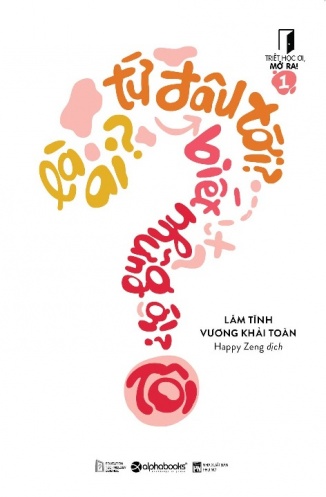 Triet hoc oi, mo ra! - Tap 1: Toi la ai? Toi tu dau toi? Toi biet nhung gi? Triet hoc oi, mo ra! - Tap 1: Toi la ai? Toi tu dau toi? Toi biet nhung gi?