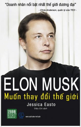 Elon Musk - Muon thay doi the gioi Elon Musk - Muon thay doi the gioi