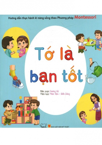 Huong dan thuc hanh ki nang song bang phuong phap Montessori - To la ban tot Huong dan thuc hanh ki nang song bang phuong phap Montessori - To la ban tot
