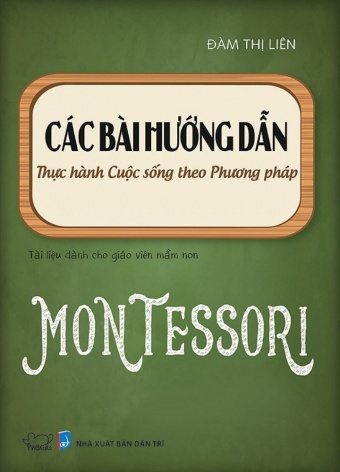 Cac bai huong dan thuc hanh cuoc song theo phuong phap Montessori (Tai ban)