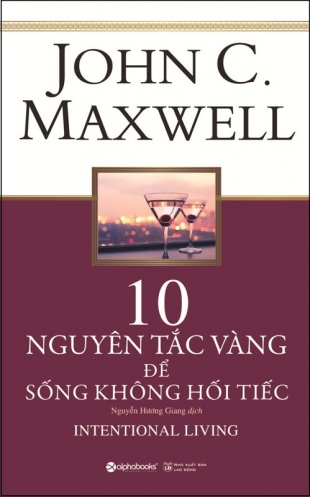 10 Nguyen tac vang de song khong hoi tiec 10 Nguyen tac vang de song khong hoi tiec
