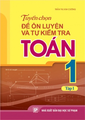Tuyen chon de on luyen va tu kiem tra Toan 1 - Tap 1 Tuyen chon de on luyen va tu kiem tra Toan 1 - Tap 1