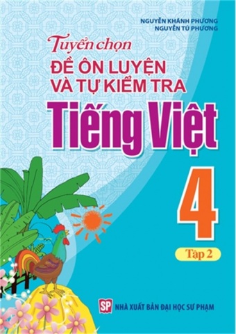 Tuyen Chon De On Luyen Va Tu Kiem Tra Tieng Viet 4 - Tap 2 (Tai Ban 2019) Tuyen Chon De On Luyen Va Tu Kiem Tra Tieng Viet 4 - Tap 2 (Tai Ban 2019)