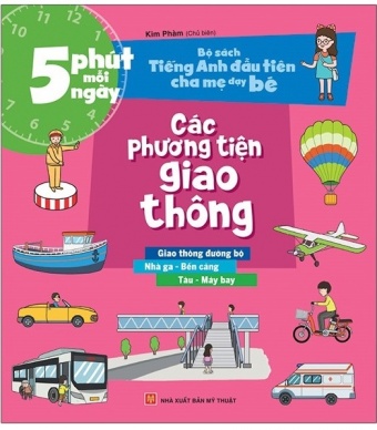 Bo Sach Tieng Anh Dau Tien Cua Be - 5 Phut Moi Ngay - Cac Phuong Tien Giao Thong Bo Sach Tieng Anh Dau Tien Cua Be - 5 Phut Moi Ngay - Cac Phuong Tien Giao Thong