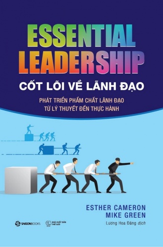 Cot Loi Ve Lanh Dao: Phat Trien Pham Chat Lanh Dao Tu Ly Thuyet Den Thuc Hanh - Essential Leadership
