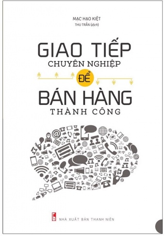 Giao Tiep Chuyen Nghiep De Ban Hang Thanh Cong (Tai Ban 2021)