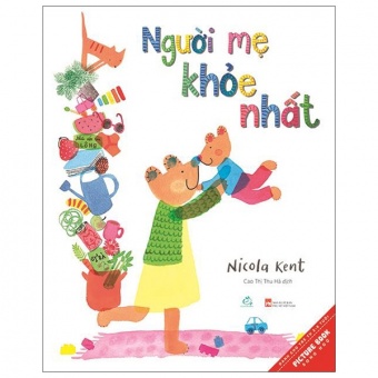 Ehon - Nguoi Me Khoe Nhat - Me La Nguoi Co The Nang Ca The Gioi (Tu 3 - 8 Tuoi)