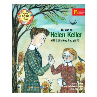 Nhung bo oc vi dai - Nu van si Helen Keller mat troi khong bao gio tat Nhung bo oc vi dai - Nu van si Helen Keller mat troi khong bao gio tat