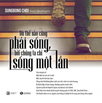 Du The Nao Cung Phai Song, Boi Chung Ta Chi Song Mot Lan