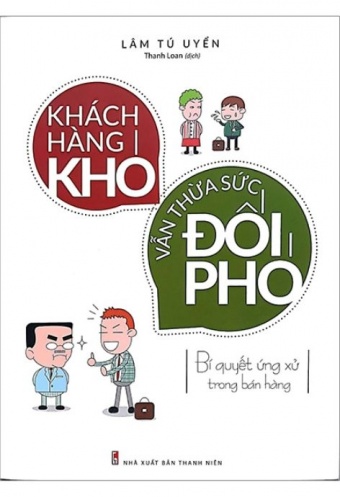Khach Hang Kho, Van Thua Suc Doi Pho - Bi Quyet Ung Xu Trong Ban Hang